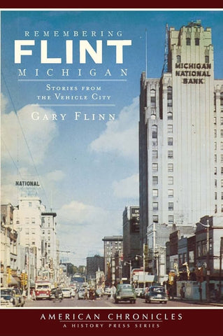Remembering Flint Michigan: Stories from the Vehicle City