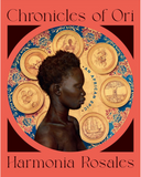 Chronicles of Ori: An African Epic by Harmonia Rosales