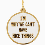 Why We Can't Have Nice Things Charm